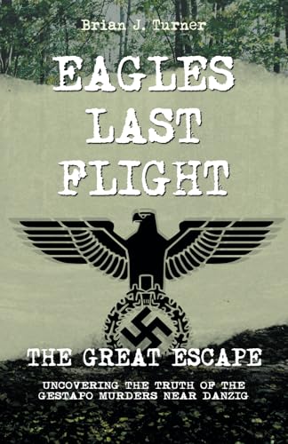 Eagles Last Flight: The Great Escape Retrospective - Gestapo Murders Near Danzig