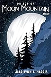 On Top of Moon Mountain: Book One of The Moon Mountain Series