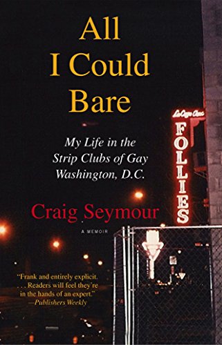 All I Could Bare: : My Life in the Strip Clubs of Gay Washington, D.C.
