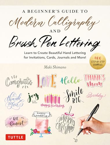 Beginner's Guide to Modern Calligraphy & Brush Pen Lettering: Learn to Create Beautiful Hand Lettering for Invitations, Cards, Journals and More! (With ... Photos & Illustrations) (English Edition)