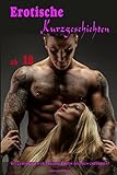 Erotische Kurzgeschichten ab 18 mit Leseprobe (für Frauen) Erotik deutsch unzensiert