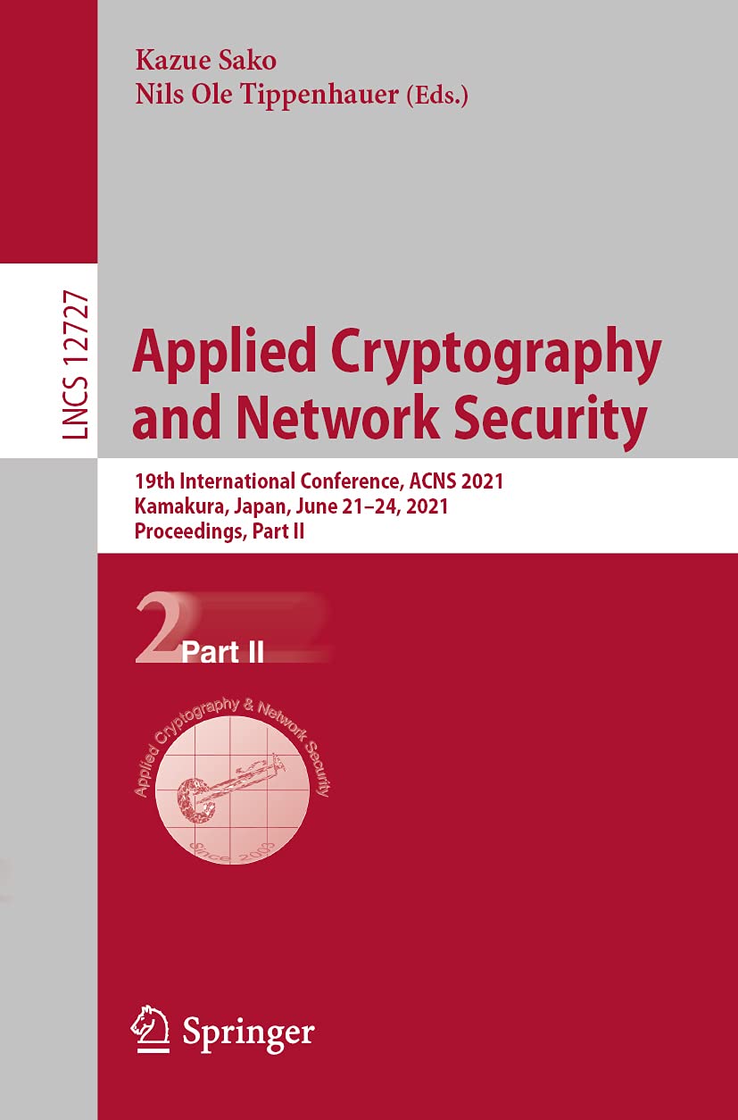 Buy Applied Cryptography and Network Security: 19th International Conference, Acns 2021, Kamakura, Japan, June 21–24, 2021, Proceedings: 12727 (Security and Cryptology, 12727) — BookShops.in