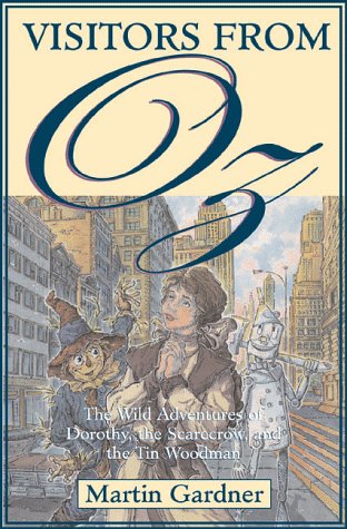 Visitors from Oz: The Wild Adventures of Dorothy, the Scarecrow, and the Tin Woodman -  Martin Gardner, Hardcover