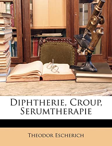 Diphtherie, Croup, Serumtherapie (German Edition)