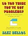 So You Think You've Got Problems?: Puzzles to flex, stretch and sharpen your mind