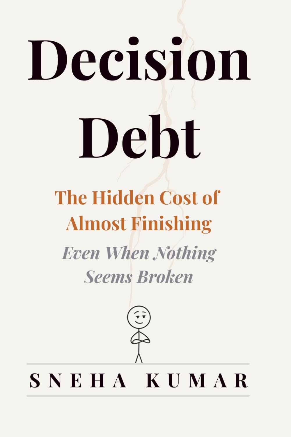 Decision Debt: The Hidden Cost of Almost Finishing…Even When Nothing Seems Broken