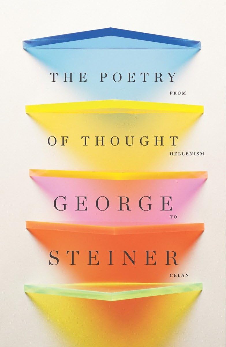 The Poetry of Thought: From Hellenism to Celan by George Steiner (Paperback,...