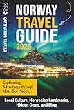 Norway Travel Guide: Captivating Adventures through Must-See Places, Local Culture, Norwegian Landmarks, Hidden Gems, and More (Traveling the World)