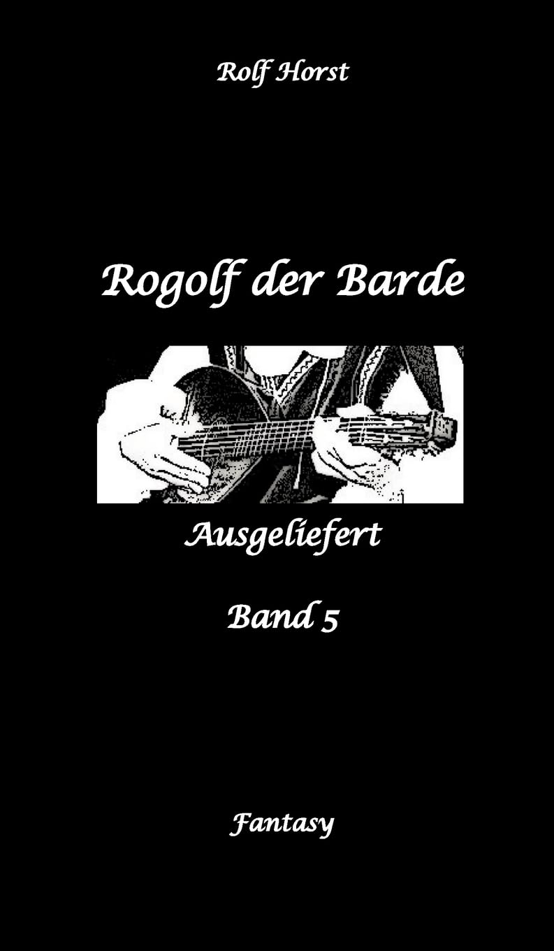 Rogolf der Barde, Schwert, Silberdolch, Oger, Ork, Titan, Zwerg, Magier, Hexe, Dämonen, Schädel-Hirn-Trauma, Koma, Essen auf Rädern, Überfall, finstere Macht,: Ausgeliefert