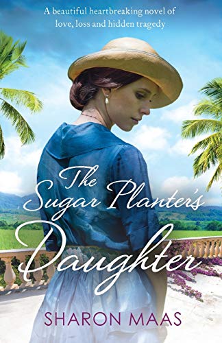 The Sugar Planter's Daughter: A beautiful heartbreaking novel of love, loss and hidden tragedy