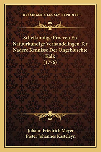Scheikundige Proeven En Natuurkundige Verhandelingen Ter Nadere Kennisse Der Ongebluschte Kalk (1776) (Chinese Edition)