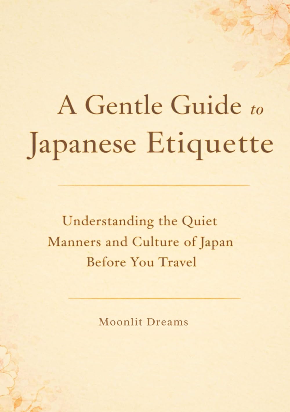 Title A Gentle Guide to Japanese Etiquette: Understanding the Quiet Manners and Culture of Japan Before You Travel