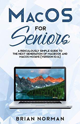 MacOS for Seniors: A Ridiculously Simple Guide to the Next Generation of MacBook