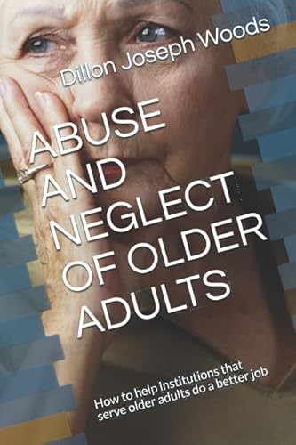 ABUSE AND NEGLECT OF OLDER ADULTS: How to help institutions that serve older adults do a better job