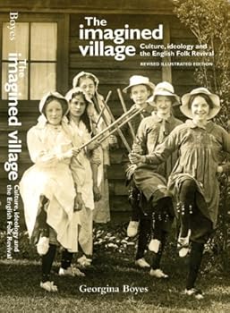 Paperback The Imagined Village: Culture, Ideology & the English Folk Revival by Boyes, Georgina (2010) Paperback Book