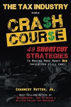 Paperback The Tax Industry Crash Course: 49 Shortcut Strategies to Making More Money Now Book