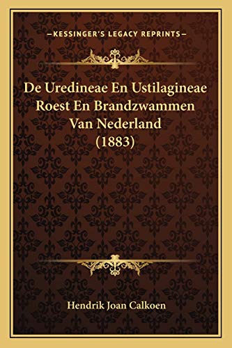 De Uredineae En Ustilagineae Roest En Brandzwammen Van Nederland (1883) (Dutch Edition)