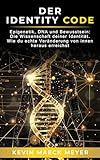 Der Identity Code: Epigenetik, DNA und Bewusstsein: Die Wissenschaft deiner Identität – wie du echte Veränderung von innen heraus erreichst.