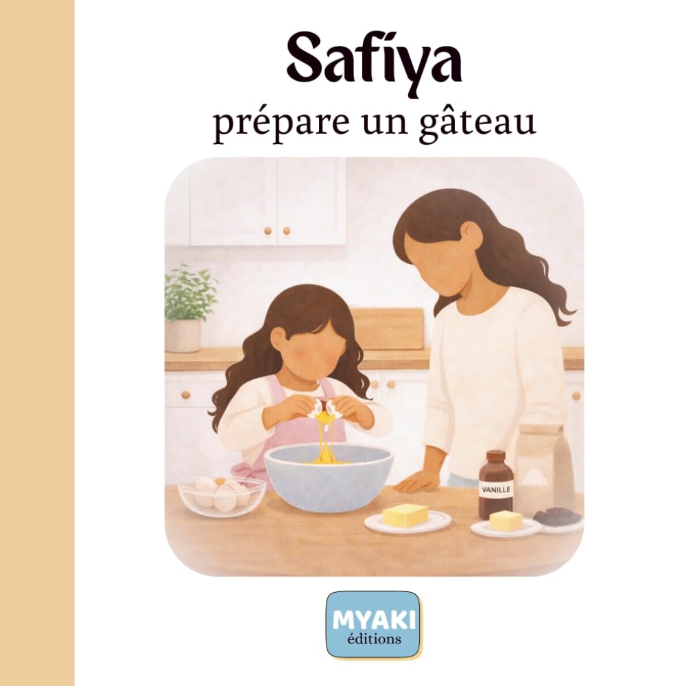 Safiya prépare un gâteau: Une histoire islamique pour enfants sur la cuisine, l'importance de dire Bismillah (Safiya grandit avec Allah)