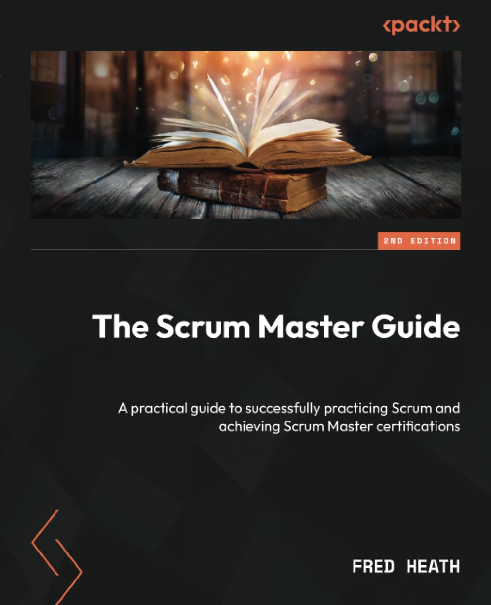 The Scrum Master Guide: A practical guide to successfully practicing Scrum and achieving Scrum Master certifications