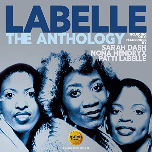 Anthology: Including Solo Recordings By Sarah Dash Nona Hendryx & Patti LaBelle