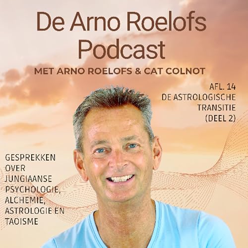 De Arno Roelofs Podcast Afl. 14 De astrologische transitie (deel 2)