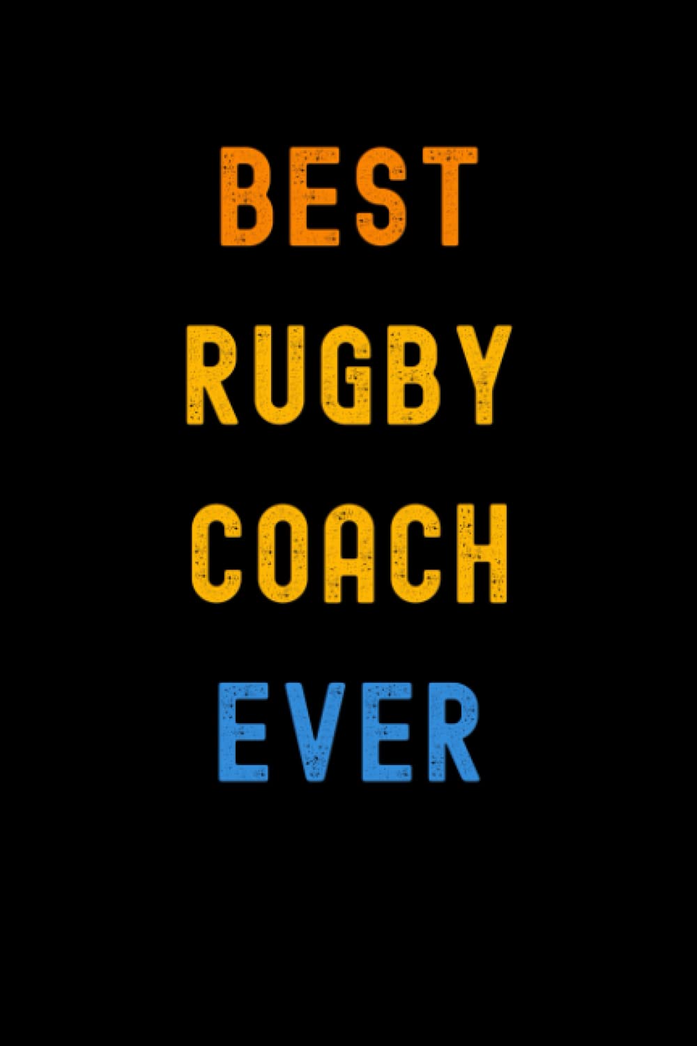 Best Rugby Coach Ever: Lined Journal Notebook, Cute Appreciation Notebook, Best Gift For Rugby Coach , 6x9 Inches With 120 Pages