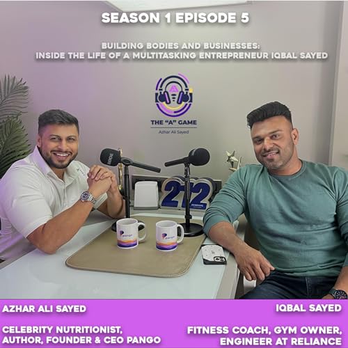 S1-EP 6 Building Bodies and Businesses: Inside the Life of a Multitasking Entrepreneur Iqbal Sayed