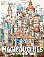 Magical Cities Adult Coloring Book: 50 Fun and Unique Drawings of Imaginative Cities for Adults and Teens to Color (Fun, Relaxing and Stress-free ... for Adults by Outside The Lines Coloring) B0CP9RDJG7 Book Cover