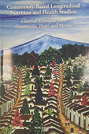 Community Based Longitudinal Nutrition and Health Studies: Classic Examples From Guatemala, Haiti and Mexico