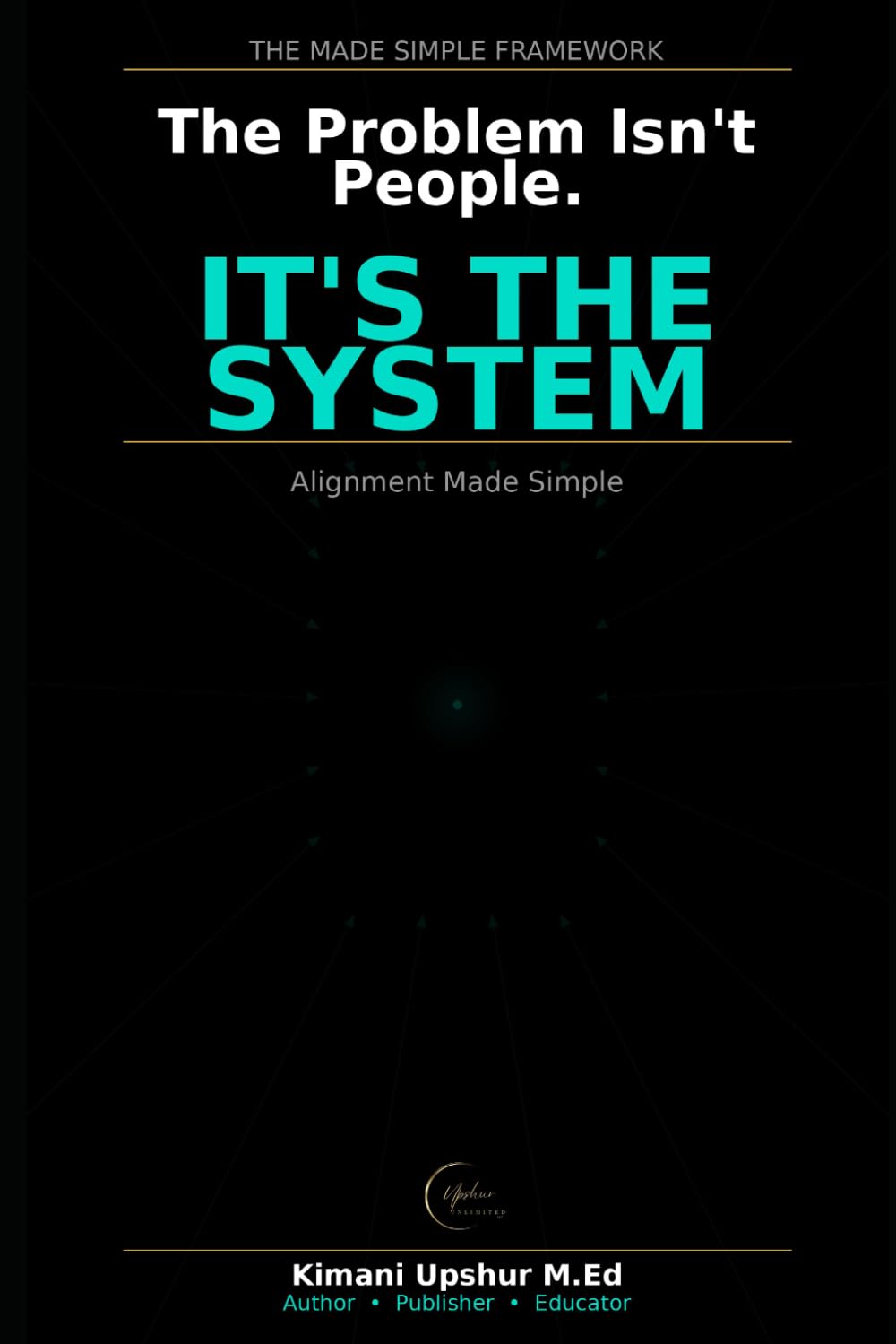 Alignment Made Simple: How to Get People, Incentives, and Systems Pulling in the Same Direction (The Made Simple Framework: Clear thinking for complex systems.)