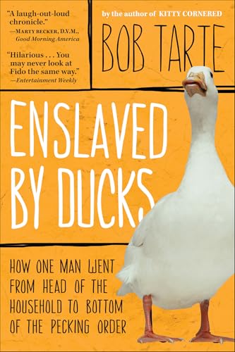 Enslaved by Ducks: How One Man Went from Head of the Household to Bottom of the Pecking Order