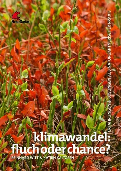 Klimawandel – Fluch oder Chance?: Erfahrungen & Lösungen aus naturgärtnerischer Praxis