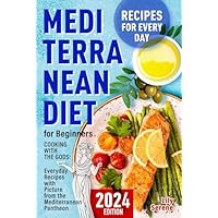 The Mediterranean Diet for Beginners: Cooking with the Gods.