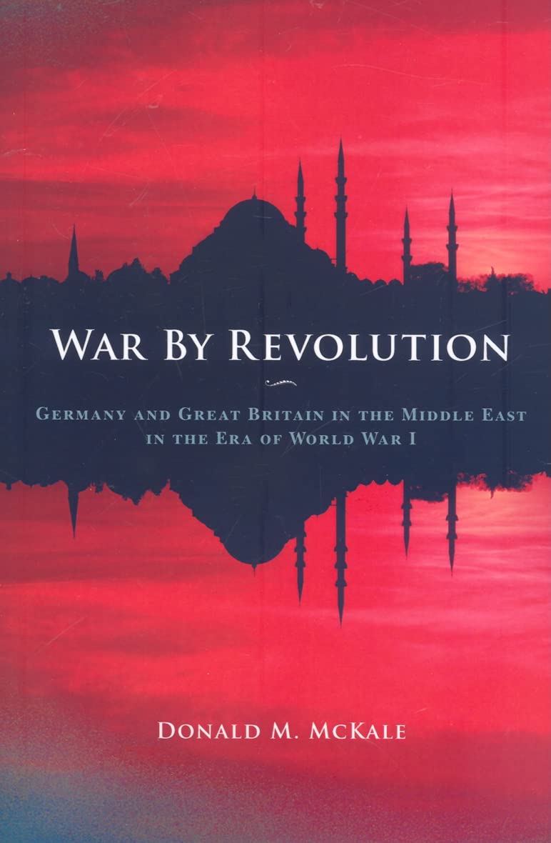 Buy War By Revolution: Germany and Great Britain in the Middle East in the Era of World War I — BookShops.in