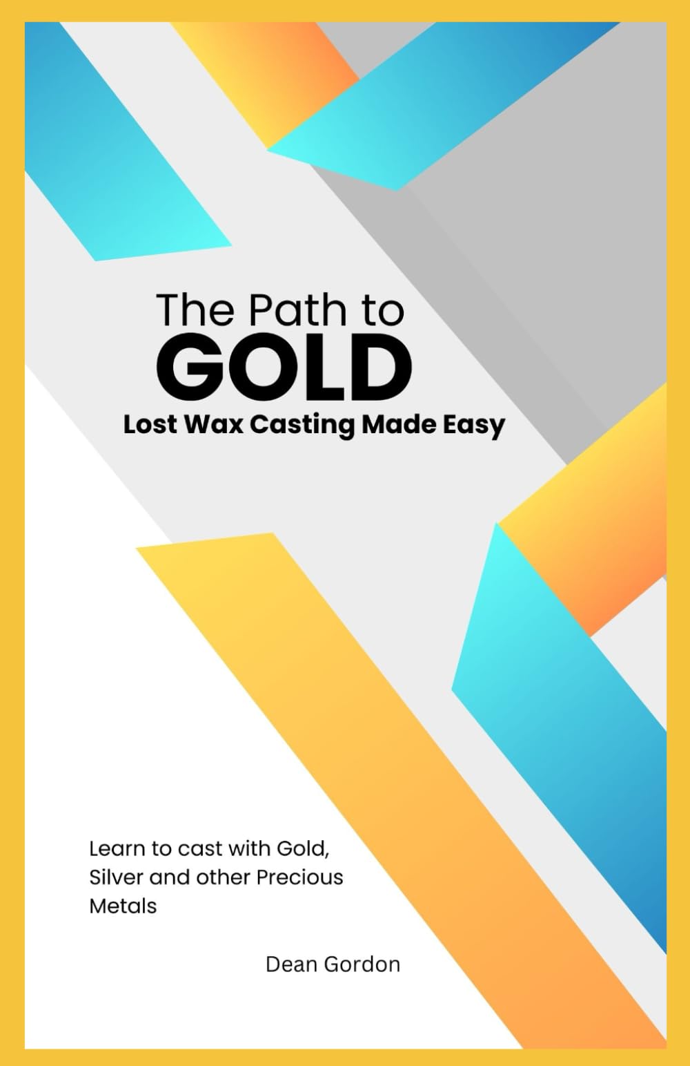 The Path to GOLD: Lost Wax Casting Made Easy