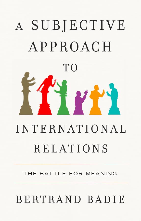A Subjective Approach to International Relations: The Battle for Meaning