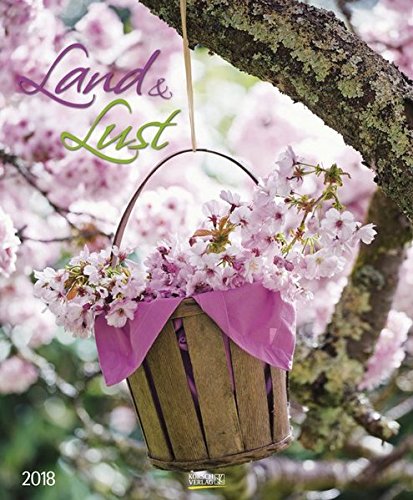 Land & Lust 2018: Großer Wandkalender. Foto-Kunstkalender zum Thema Landleben und bunte Blumen. Pho Land & Lust 2018: Großer Wandkalender. Foto-Kunstkalender zum Thema Landleben und bunte Blumen. Pho