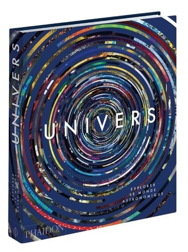 Univers: EXPLORER LE MONDE ASTRONOMIQUE