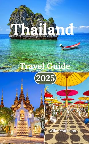 Thailand Travel Guide 2025: Exploring Beaches,Delicious Food, Temples,Wildlife And Adventure Activities in the Pearl of the Andaman