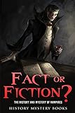 The History and Mystery of Vampires (Fact or Fiction?)