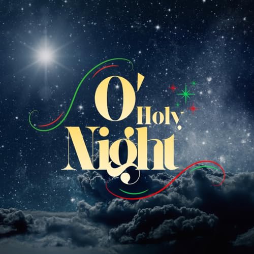 Advent &lsquo;O Holy Night&rsquo; &ndash; Christmas Eve &ndash; Christ is the Lord