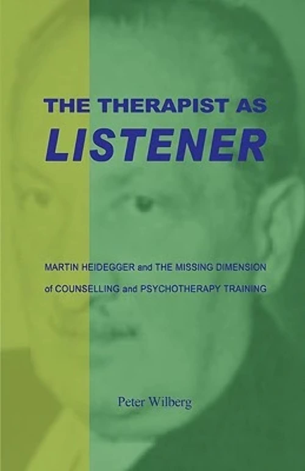 The Therapist as Listener: Martin Heidegger and the Missing Dimension of Counselling and Psychotherapy Training