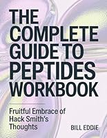 The Complete Guide To Peptides Workbook: Fruitful Embrace Of Hack Smith's Thoughts B0F62ZVB6W Book Cover