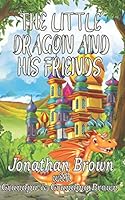 The Little Dragon and His Friends 1941622658 Book Cover
