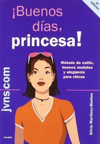 ¡Buenos días, princesa!: Método de estilo, buenos modales y elegancia para chicas de Silvia Ma...