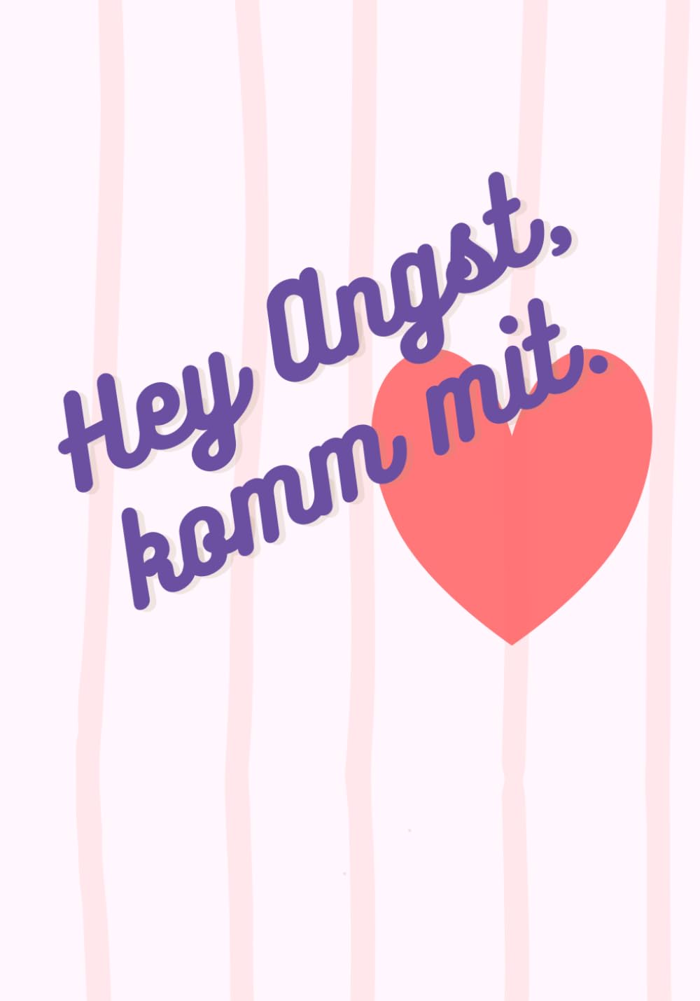 Hey Angst, kommt mit.: Für alle, die manchmal Angst haben