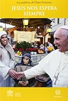 JESÚS NOS ESPERA SIEMPRE: LAS PALABRAS DEL PAPA FRANCISCO 8415980132 Book Cover