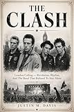 THE CLASH: London Calling ? Revolution, Rhythm, And The Band That Refused To Stay Silent (English Edition)