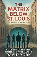 The Matrix Below St. Louis: Grief awakens an ancient power. The sigil grid. B0G25JQX9D Book Cover